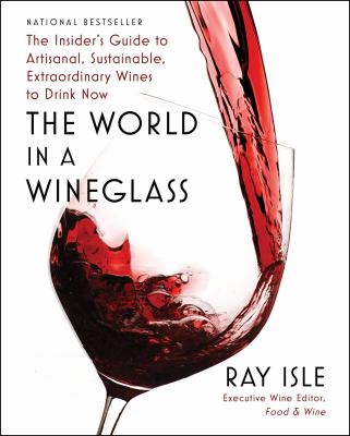 The world in a wineglass : the insider's guide to artisanal, sustainable, extraordinary wines to drink now cover image