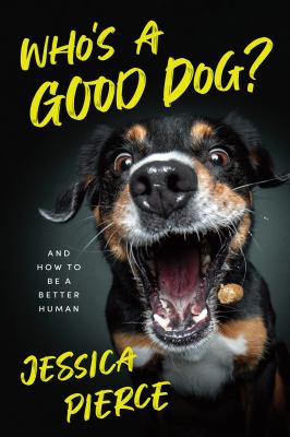 Who's a good dog? : and how to be a better human cover image