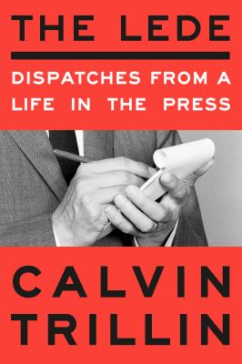 The lede : dispatches from a life in the press cover image