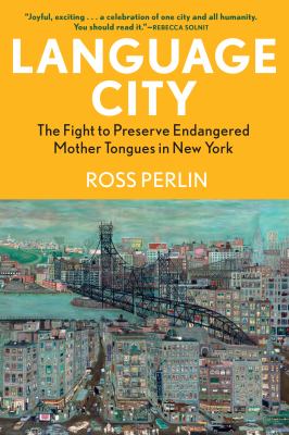 Language city : the fight to preserve endangered mother tongues in New York cover image