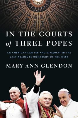 In the Courts of Three Popes : An American Lawyer and Diplomat in the Last Absolute Monarchy of the West cover image