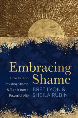 Embracing shame : how to stop resisting shame and turn it into a powerful ally cover image