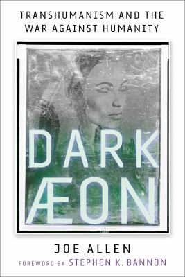Dark æon : transhumanism and the war against humanity cover image