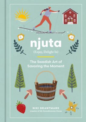 Njuta : (enjoy, delight in) : the Swedish art of savoring the moment cover image