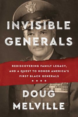Invisible generals : rediscovering family legacy, and a quest to honor America's first Black generals cover image