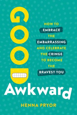 Good awkward : how to embrace the embarrassing and celebrate the cringe to become the bravest you cover image