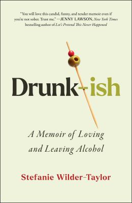 Drunk-ish : a memoir of loving and leaving alcohol cover image