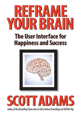 Reframe your brain : the user interface for happiness and success cover image