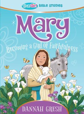Mary : becoming a girl of faithfulness cover image