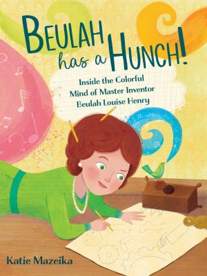 Beulah has a hunch! : inside the colorful mind of master inventor Beulah Louise Henry cover image