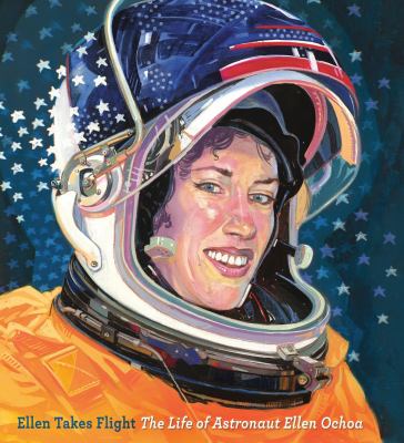 Ellen takes flight : the life of astronaut Ellen Ochoa cover image
