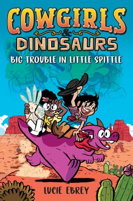Cowgirls & dinosaurs : big trouble in Little Spittle cover image