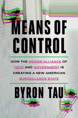 Means of control : how the hidden alliance of tech and government is creating a new American surveillance state cover image