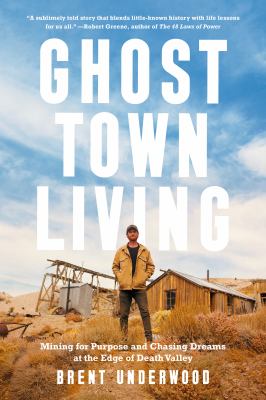 Ghost town living : mining for purpose and chasing dreams at the edge of Death Valley cover image