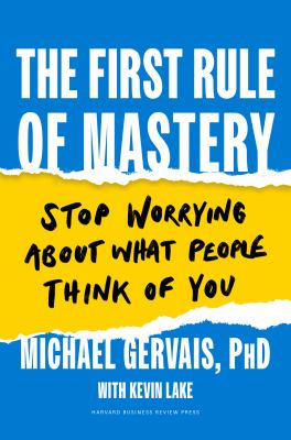 The first rule of mastery : stop worrying about what people think of you cover image