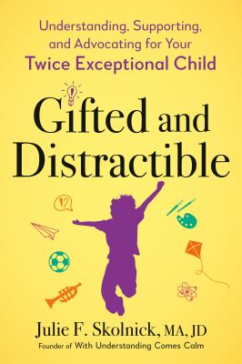Gifted and distractible : understanding, supporting, and advocating for your twice exceptional child cover image
