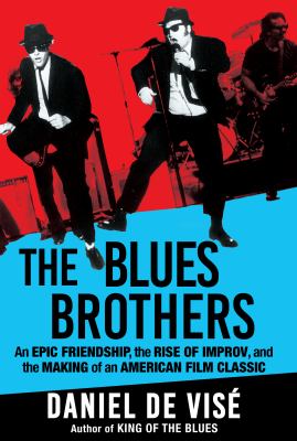 The Blues Brothers : an epic friendship, the rise of improv, and the making of an American film classic cover image