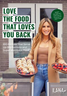 Love the food that loves you back : 75 recipes that serve up big portions and super nutritious food cover image