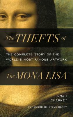 The thefts of the Mona Lisa : the complete story of the world's most famous artwork cover image