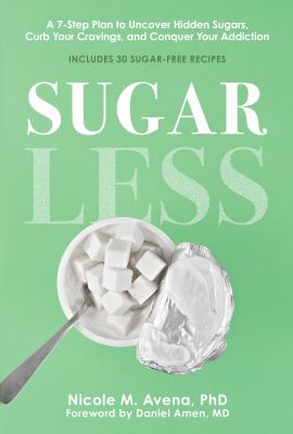 Sugarless : a 7-step plan to uncover hidden sugars, curb your cravings, and conquer your addiction cover image