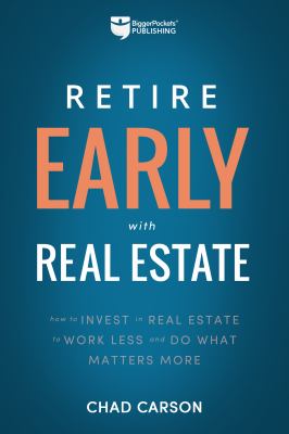 Retire early with real estate : how smart investing can help you escape the 9-to-5 grind and do what matters more cover image