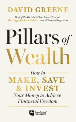 Pillars of wealth : how to make, save, & invest your money to achieve financial freedom cover image
