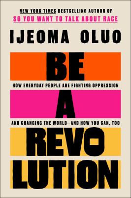 Be a revolution : how everyday people are fighting oppression and changing the world--and how you can, too cover image