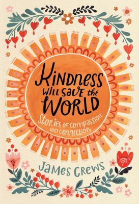 Kindness will save the world : stories of compassion and connection cover image