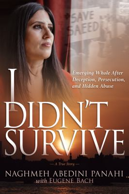 I didn't survive : emerging whole after deception, persecution, and hidden abuse : a true story cover image