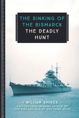 The Sinking of the Bismarck The Deadly Hunt cover image