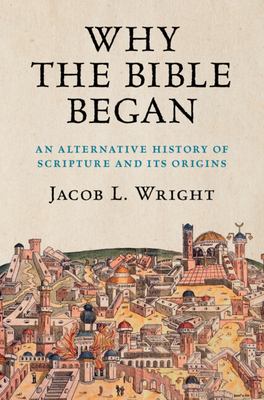 Why the Bible began : an alternative history of scripture and its origins cover image
