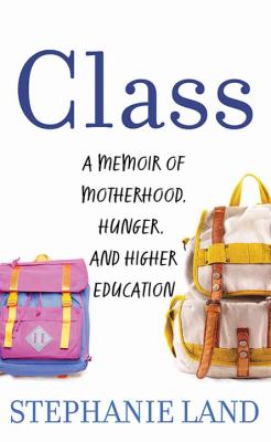 Class a memoir of motherhood, hunger, and higher education cover image