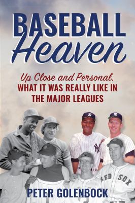 Baseball heaven : up close and personal, what it was really like in the major leagues cover image