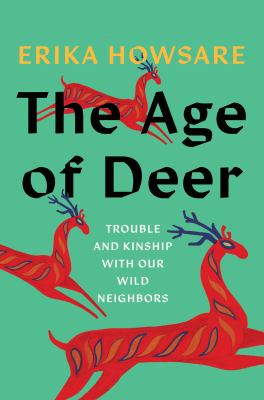 The age of deer : trouble and kinship with our wild neighbors cover image