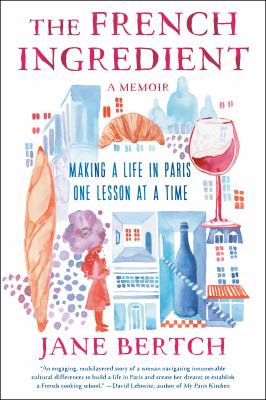 The French ingredient : making a life in Paris one lesson at a time cover image