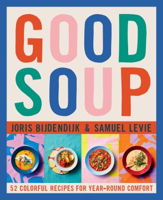 Good soup : 52 colorful recipes for year-round comfort cover image