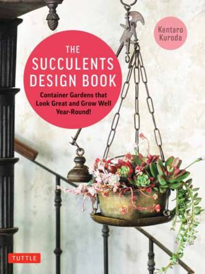 The succulents design book : container combinations that look great and thrive together year-round cover image