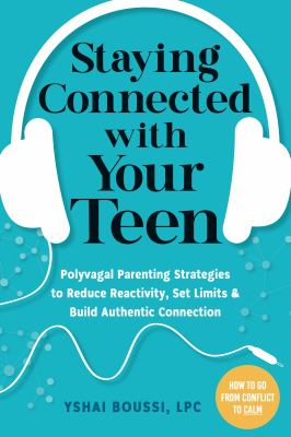 Staying connected with your teen : polyvagal parenting strategies to reduce reactivity, set limits & build authentic connection cover image