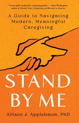 Stand by me : a guide to navigating modern, meaningful caregiving cover image
