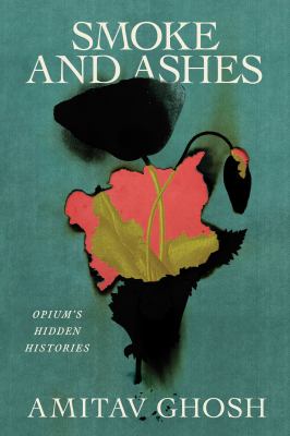 Smoke and ashes : opium's hidden histories cover image
