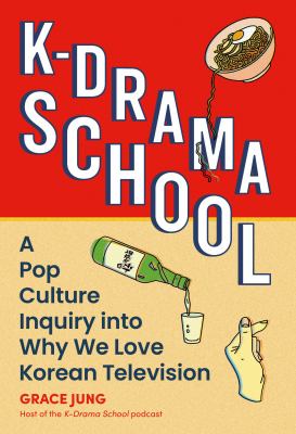 K-drama school : a pop culture inquiry into why we love Korean television cover image