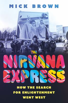 The Nirvana express : how the search for enlightenment went West cover image