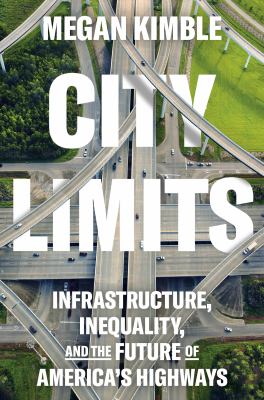 City limits : infrastructure, inequality, and the future of America's highways cover image