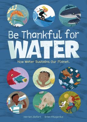Be thankful for water : how water sustains our planet cover image