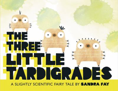 The three little tardigrades : a slightly scientific fairy tale cover image