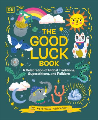 The good luck book : a celebration of global traditions, superstitions, and folklore cover image
