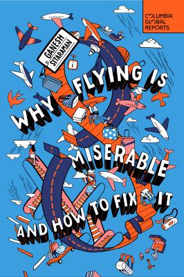 Why flying is miserable : and how to fix it cover image