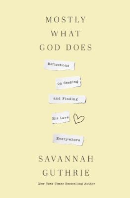 Mostly what God does : reflections on seeking and finding his love everywhere cover image