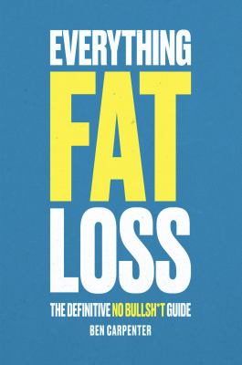 Everything fat loss : the definitive no bullsh*t guide cover image