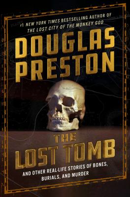 The Lost Tomb And Other Real-Life Stories of Bones, Burials, and Murder cover image